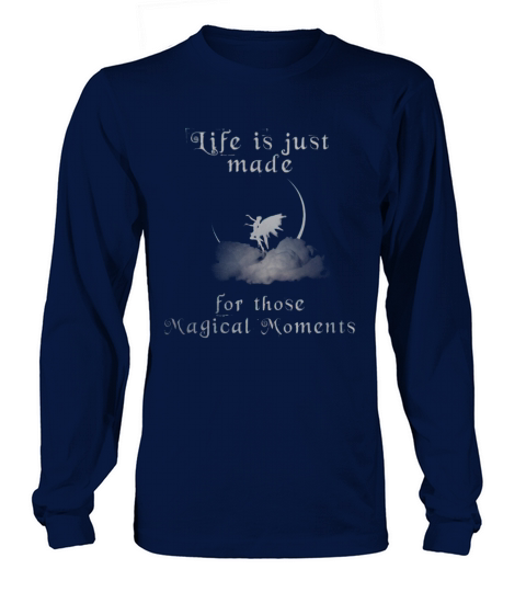 Life Is Just Made For Those Magical Moments Long sleeved Unisex