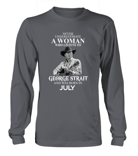 A Woman Who Listens To George Strait And Born In July Long sleeved Unisex