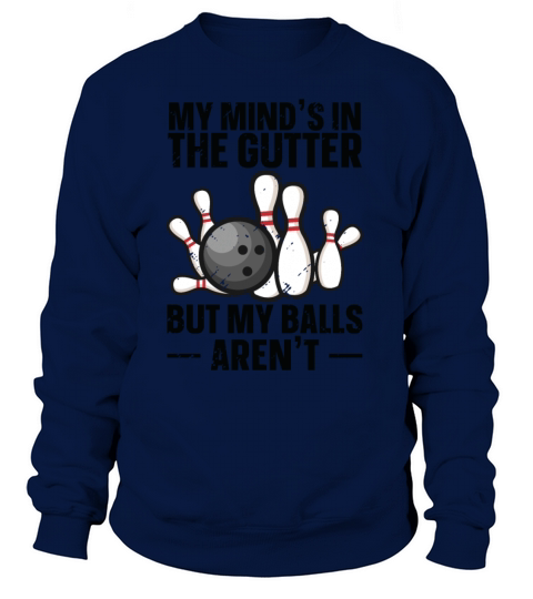 My Minds In The Gutter Bowling Bowler Women's Sweatshirt