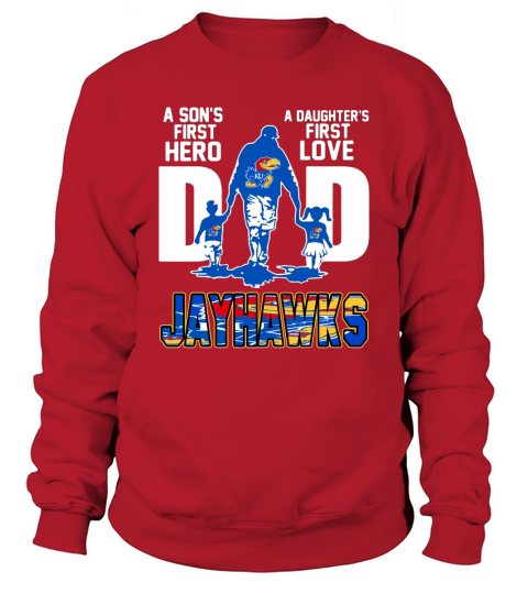 Jayhawks Dad a son’s first hero a daughter’s first love shirtn Sweatshirt Unisex
