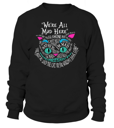 All Mad Here Wonderland Cheshire Cat Love Cats Women's Sweatshirt