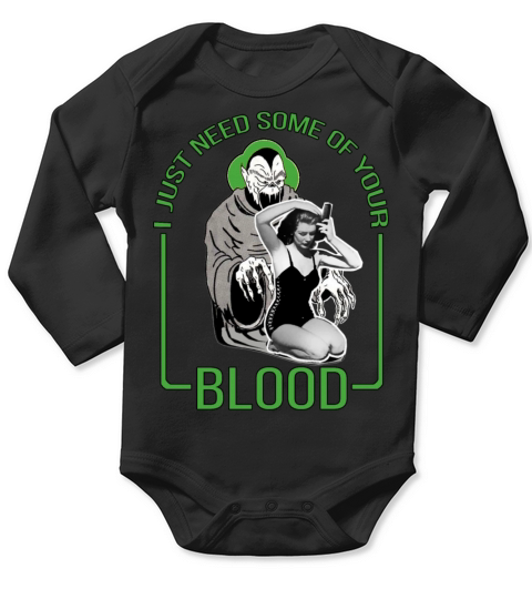 I Just Need Some of Your Blood Long Sleeve Baby One-Piece