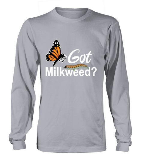 Got Milkweed Monarch Caterpillar Butterflies Long sleeved Unisex