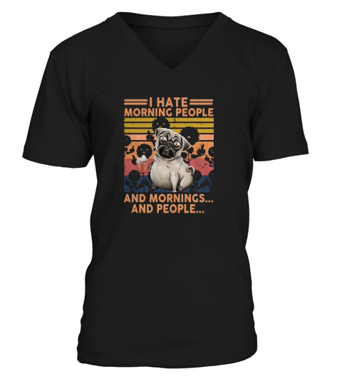 Pug I hate morning people and mornings and people vintage retro V-Neck T-shirt