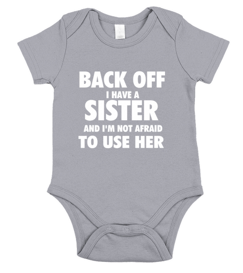 Back Off I Have A Sister And Im Not Afraid To Use Her Short Sleeve Baby One-Piece
