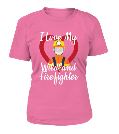 I Love My Wildland Firefighter Women's T-Shirt