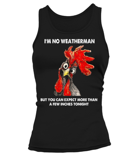 I’m No Weatherman Funny Farmer Chicken Tank top Woman