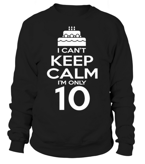 I can t keep calm I m only 10 years old Women's Sweatshirt