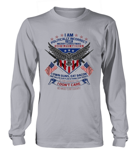 I Am Politically Incorrect I Say Merry Christmas God Bless America Long sleeved Unisex