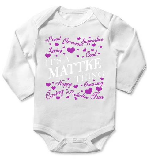 MATTKE Shirts - Its a MATTKE Thing Name Shirts Long Sleeve Baby One-Piece