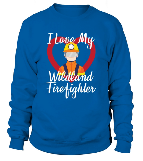 I Love My Wildland Firefighter Women's Sweatshirt