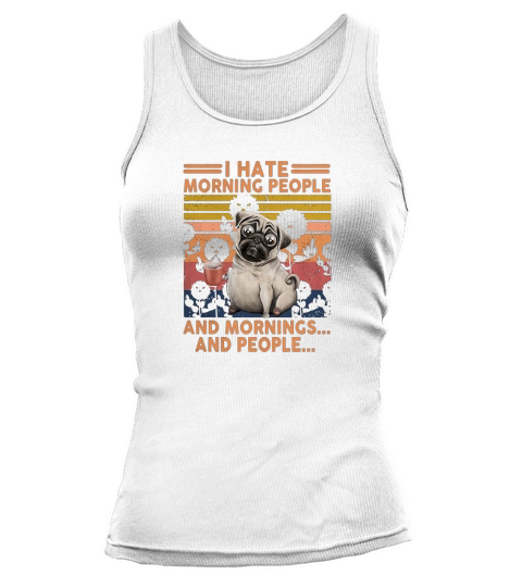 Pug I hate morning people and mornings and people vintage retro Tank top Woman