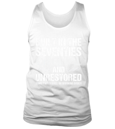 Built In The Seventies Original And Unrestored Tank Top Unisex