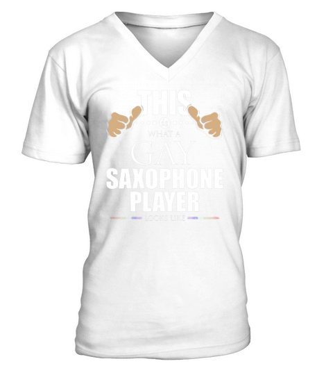 This is What a Gay Saxophone Player Looks Like LGBT Men's V-Neck T-shirt