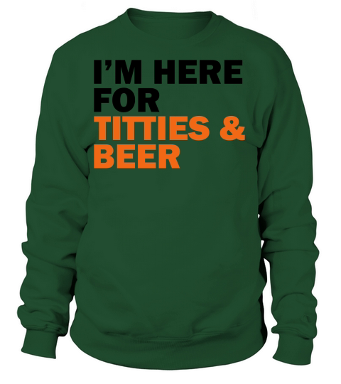 Im here for titties and beer Women's Sweatshirt