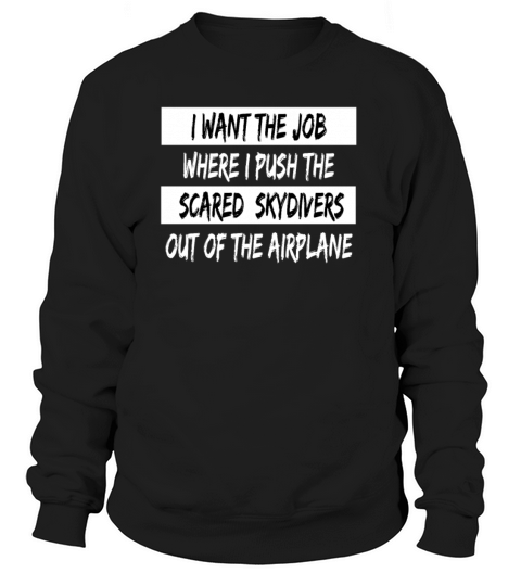 Career Humor Want the Job Where i Push the Scared Women's Sweatshirt