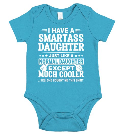 I have a smartass daughter just like a normal daug T-Shirt Short Sleeve Baby One-Piece