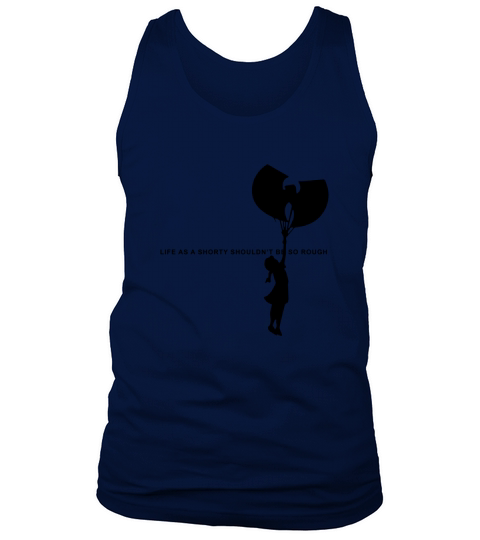 Wu Tang Life As A Shorty Shouldn’t Be So Rough shirt Tank Top Unisex