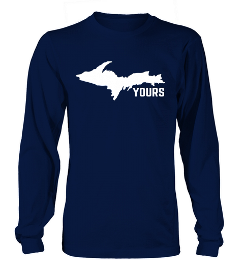 U.P. Yours Upper Peninsula Long sleeved Unisex