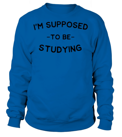 Im supposed to be studying Women's Sweatshirt