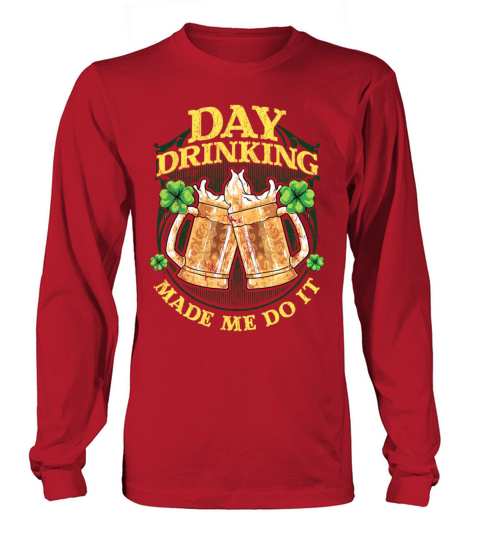 Day Drinking Made Me Do It St Patricks Day Women's Long Sleeve