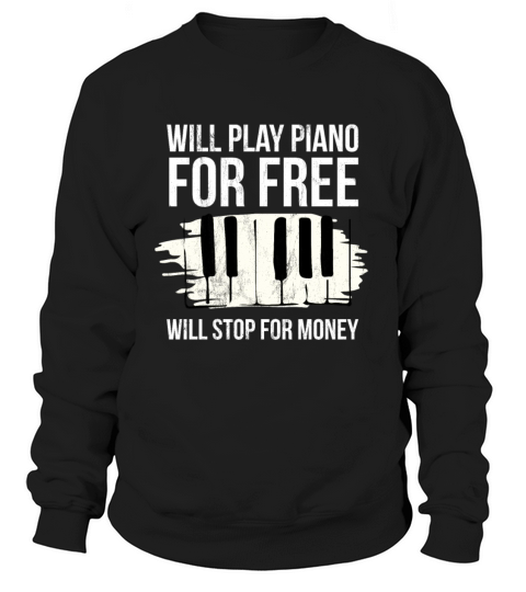Will Stop For Money Piano Players Tshirt Keyboard Women's Sweatshirt
