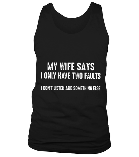my wife says i only have two faults i dont listen Men's Tank Top
