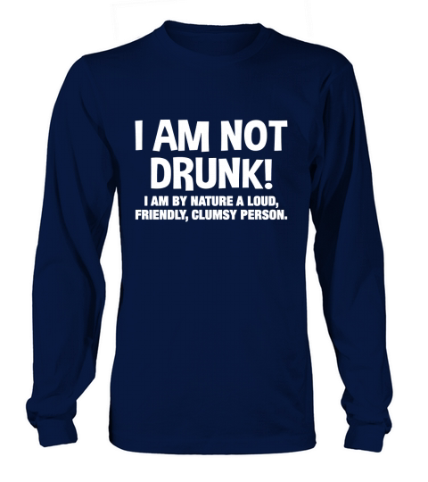 I AM NOT DRUNK Long sleeved Unisex