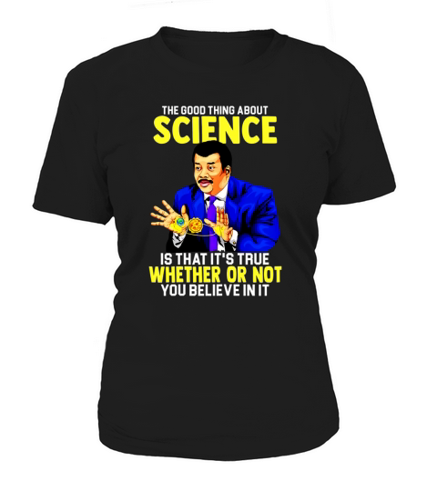 The Good Thing About Science Is That Its True Women's T-Shirt