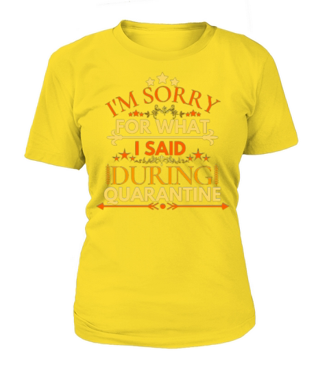 IM SORRY FOR WHAT I SAID DURING QUARANTINE Women's T-Shirt