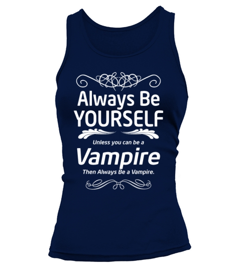 Vampire - Always be yourself unless you can be vam Women's Tank Top
