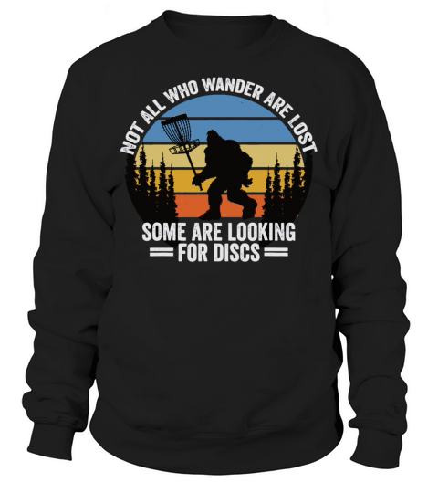 Not All Who Wander Are Lost Some Discs Bigfoot Men's Sweatshirt