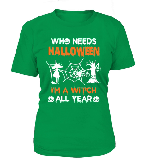 Who Needs Halloween Im A Witch All Year Women's T-Shirt