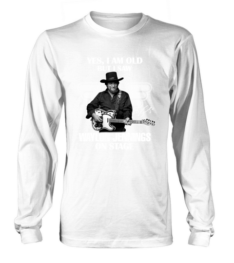Yes I am old but I saw Waylon Jennings on stage signature Long sleeved Unisex