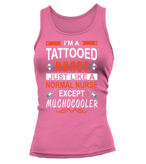 Im a Tattooed Nurse Normal Nurse Except Much Cooler Tank top Woman