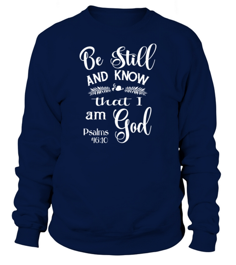 Be Still and Know That I am God Psalms 46 Men's Sweatshirt