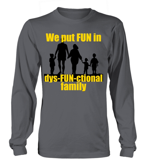 We Put Fun In Dysfunctional Family Long sleeved Unisex