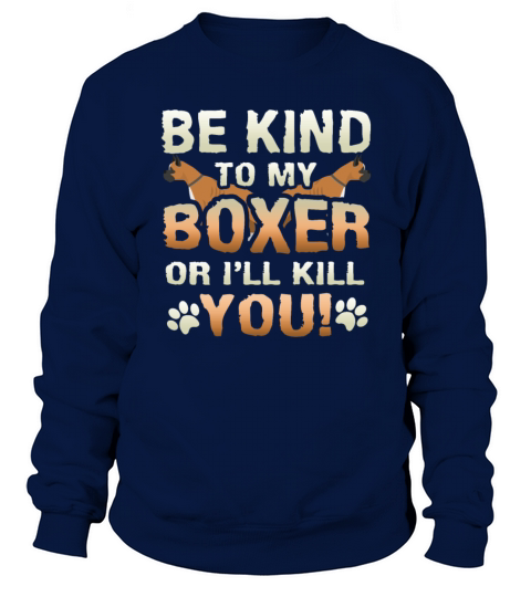 Be Kind To My Boxer Or I Will Kill You Dog Owner Men's Sweatshirt