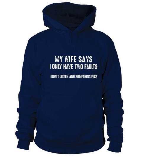 my wife says i only have two faults i dont listen Women's Hoodie