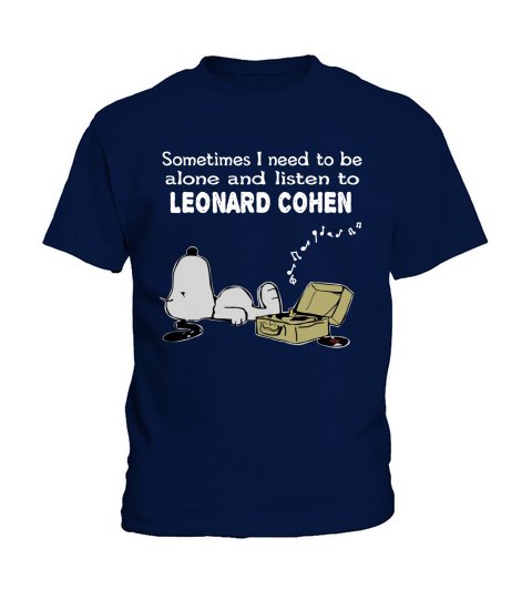 Sometimes I need to be alone and listen to Leonard Cohen Kids T-Shirt