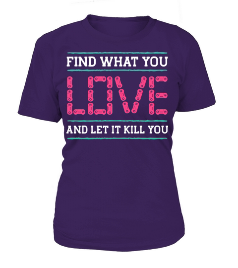 Find What You Love and Let it Kill You T-Shirt Woman