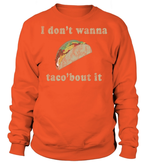 I dont wanna tacobout it Women's Sweatshirt