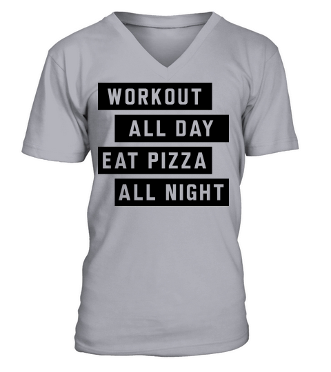 Workout all day eat pizza all night Men's V-Neck T-shirt
