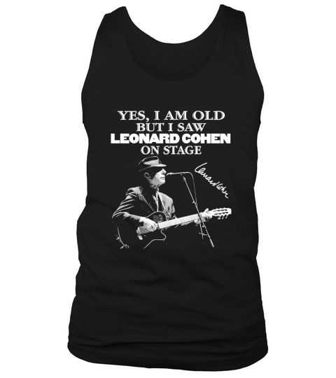 Yes I Am Old But I Saw Leonard Cohen On Stage Signature Tank Top Unisex