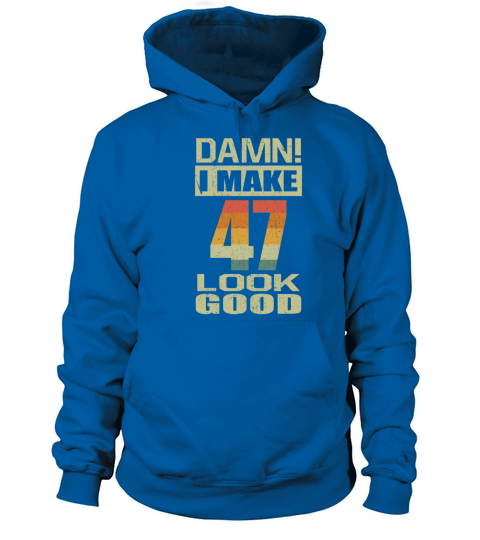 Damn I Make 47 Look Good Funny 47th Birthday Gift Women's Hoodie