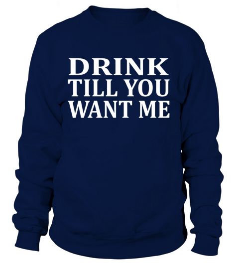 Drink Till You Want Me Women's Sweatshirt