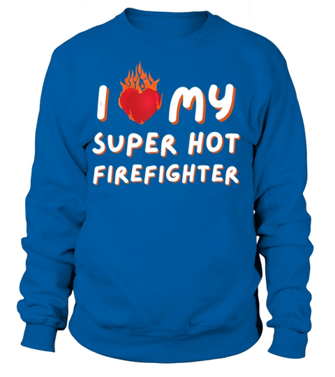 I Love My Super Hot Firefighter Valentine Women's Sweatshirt