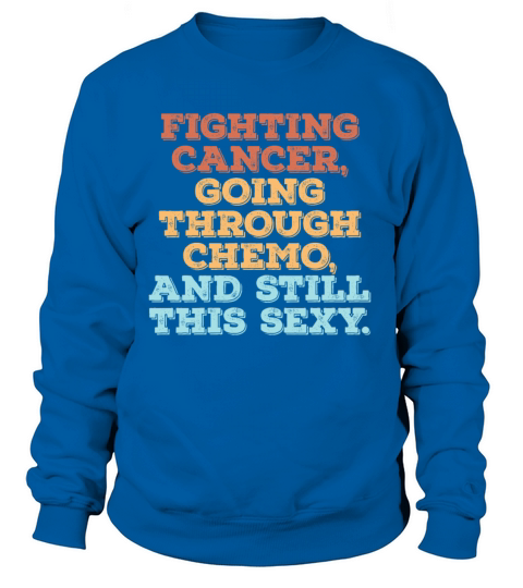Funny Fighting Cancer Going Through Chemo Patient Women's Sweatshirt