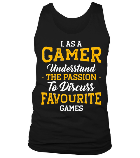I As a Gamer, Understad the Passion to Discuss Favou Tank Top Unisex