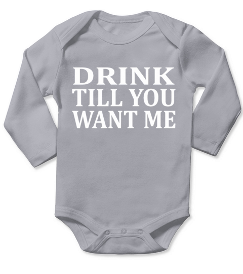 Drink Till You Want Me Long Sleeve Baby One-Piece